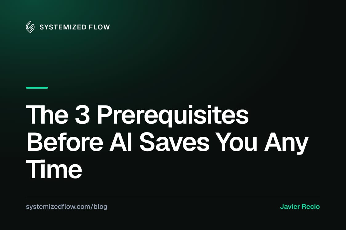 The 3 Prerequisites Before AI Saves You Any Time